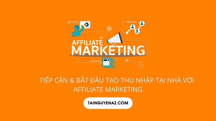 tiep-can-bat-dau-tao-thu-nhap-tai-nha-voi-affiliate-marketing