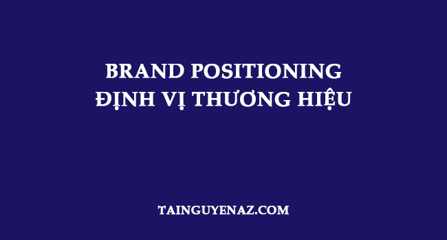brand-positioning-dinh-vi-thuong-hieu