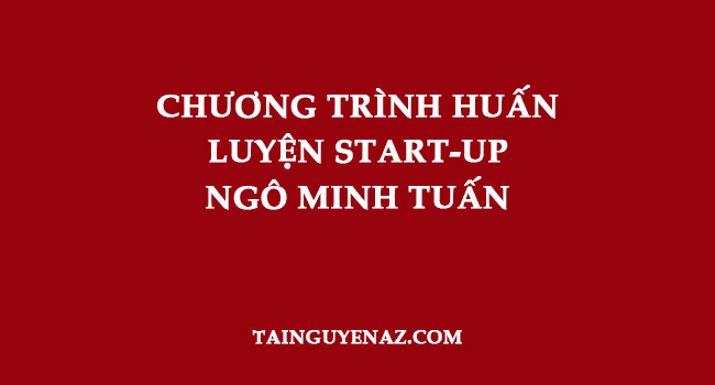 chuong-trinh-huan-luyen-start-up-ngo-minh-tuan