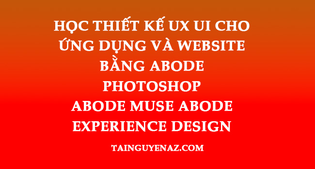 hoc-thiet-ke-ux-ui-cho-ung-dung-va-website-bang-abode-photoshop-abode-muse-abode-experience-design