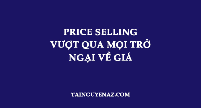 price-selling-vuot-qua-moi-tro-ngai-ve-gia